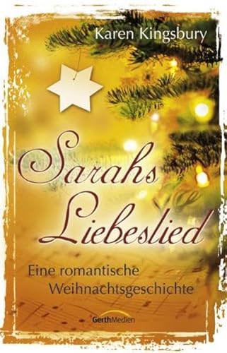 Sarahs Liebeslied: Eine romantische Weihnachtsgeschichte - Kingsbury, Karen und Mechthild Bruchmann