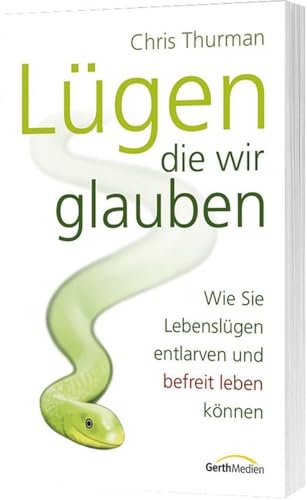 LÃ¼gen, die wir glauben: Wie Sie LebenslÃ¼gen entlarven und befreit leben kÃ¶nnen (9783865911490) by Thurman, Chris