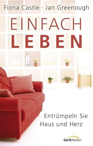 Imagen de archivo de Einfach leben: Entrmpeln Sie Haus und Herz a la venta por medimops