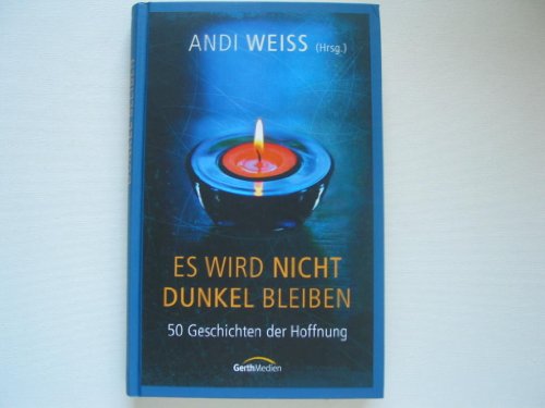 Beispielbild fr Es wird nicht dunkel bleiben: 50 Geschichten der Hoffnung zum Verkauf von Gerald Wollermann