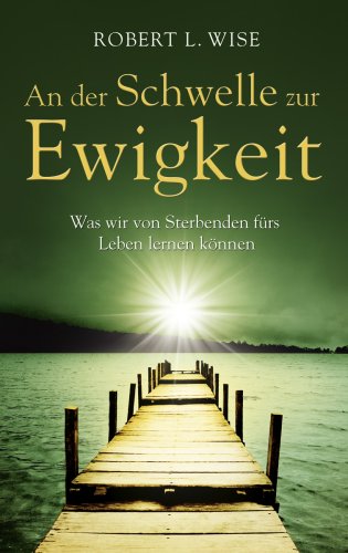 9783865913739: An der Schwelle zur Ewigkeit: Was wir von Sterbenden frs Leben lernen knnen