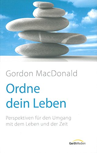 Ordne dein Leben: Perspektiven fÃ¼r den Umgang mit dem Leben und der Zeit (9783865913890) by MacDonald, Gordon