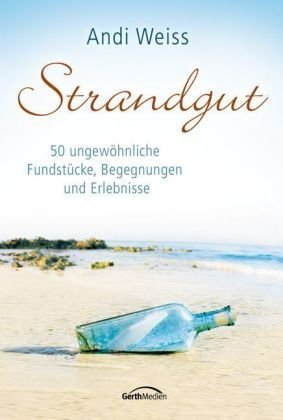 Stock image for Strandgut: 50 ungewhnliche Fundstcke, Begegnungen und Erlebnisse for sale by medimops