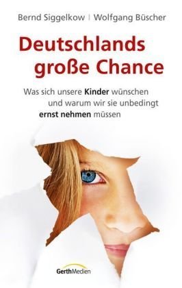 Beispielbild fr Deutschlands groe Chance: Was sich unsere Kinder wnschen und warum wir sie unbedingt ernst nehmen mssen zum Verkauf von Versandantiquariat Felix Mcke