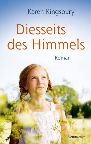 Diesseits des Himmels: Roman. - Kingsbury, Karen