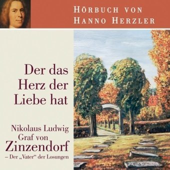 Stock image for Der das Herz der Liebe hat: Nikolaus Ludwig Graf von Zinzendorf - Der "Vater" der Losungen for sale by medimops