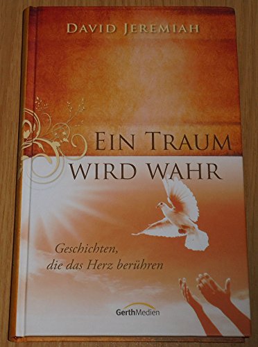 Ein Traum wird wahr : Geschichten, die das Herz berühren. - Jeremiah, David und Jokim Schnöbbe