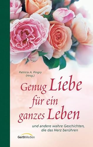 Stock image for Genug Liebe fr ein ganzes Leben: und andere wahre Geschichten, die das Herz berhren for sale by medimops