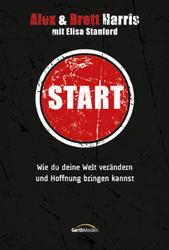 Stock image for Start: Wie du deine Welt verndern und Hoffnung bringen kannst for sale by Versandantiquariat Felix Mcke