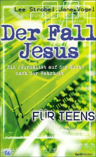 Der Fall Jesus für Teens: Ein Journalist auf der Suche nach der Wahrheit - Strobel, Lee, Vogel, Jane