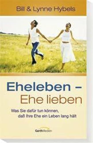 Stock image for Eheleben, Ehe lieben: Was Sie dafr tun knnen, da Ihre Ehe ein Leben lang hlt for sale by medimops