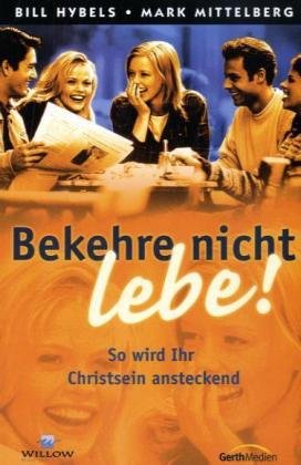 Stock image for Bekehre nicht - lebe!: So wird Ihr Christsein ansteckend for sale by medimops