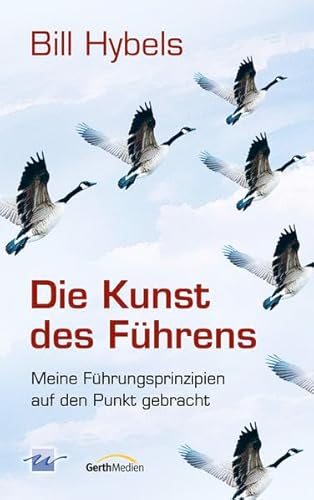 Die Kunst des Führens. Meine Führungsprinzipien auf den Punkt gebracht. Von Bill Hybels. (Willow-Creek-Edition). - Hybels, Bill