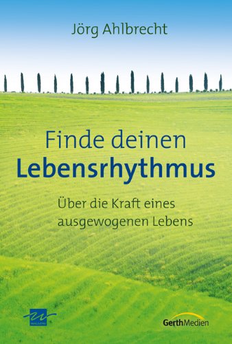 9783865918659: Finde deinen Lebensrhythmus: ber die Kraft eines ausgewogenen Lebens