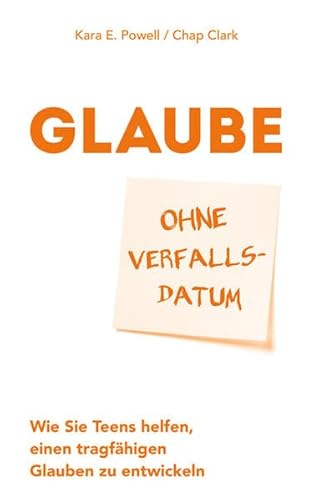 9783865918789: Glaube ohne Verfallsdatum: Wie Sie Teens helfen, einen tragfhigen Glauben zu entwickeln