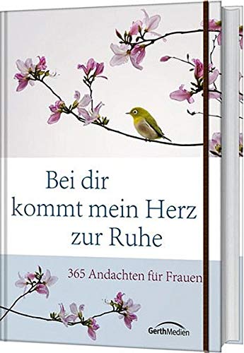 Bei dir kommt mein Herz zur Ruhe: 365 Andachten für Frauen. - Balters Antje