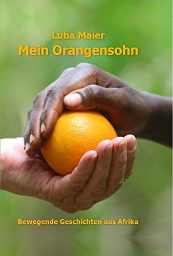 Beispielbild fr Mein Orangensohn: Bewegende Geschichten aus Afrika zum Verkauf von medimops