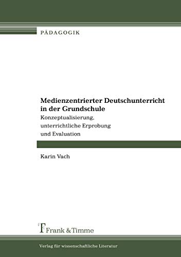 Beispielbild fr Medienzentrierter Deutschunterricht in der Grundschule: Konzeptualisierung, unterrichtliche Erprobun zum Verkauf von medimops