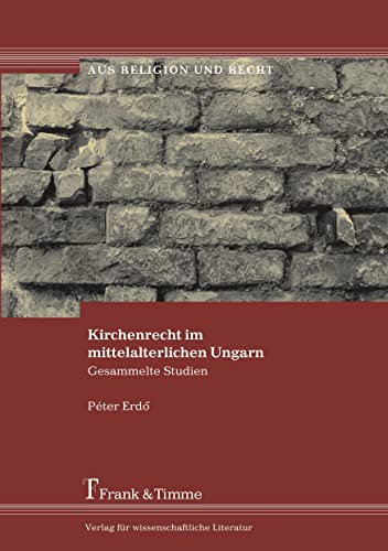Kirchenrecht im mittelalterlichen Ungarn: Gesammelte Schriften