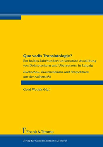 Stock image for Quo vadis Translatologie?: Ein halbes Jahrhundert universitre Ausbildung von Dolmetschern und bersetzern in Leipzig for sale by medimops