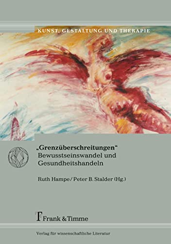 Stock image for Grenzberschreitungen": Bewusstseinswandel und Gesundheitshandeln (Kunst, Gestaltung und Therapie) Hampe, Ruth and Stalder, Peter B. for sale by online-buch-de