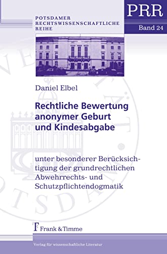 9783865961327: Rechtliche Bewertung anonymer Geburt und Kindesabgabe: Unter besonderer Bercksichtigung der grundrechtlichen Abwehrrechts- und ... Prsident des ... Abwehrrechts- und Schutzpflichtendogmatik