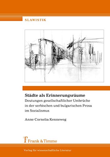 Beispielbild fr Stdte als Erinnerungsrume. Deutungen gesellschaftlicher Umbrche in der serbischen und bulgarischen Prosa im Sozialismus, zum Verkauf von modernes antiquariat f. wiss. literatur