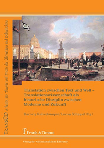 9783865962027: Translation zwischen Text und Welt: Translationswissenschaft Als Historische Disziplin Zwischen Moderne Und Zukunft