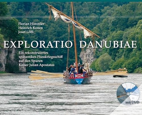 9783865962270: Exploratio Danubiae: Ein rekonstruiertes sptantikes Flusskriegsschiff auf den Spuren Kaiser Julian Apostatas