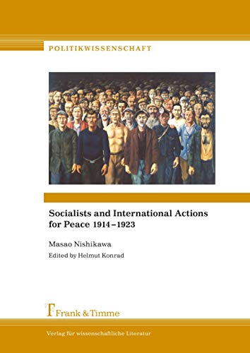 Socialists and International Actions for Peace 1914-1923. - Nishikawa, Masao