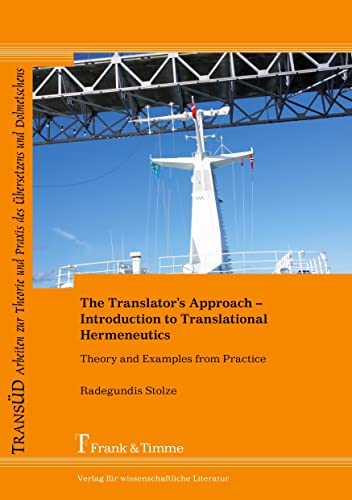 The Translatorâ€™s Approach: An Introduction to Translational Hermeneutics with Examples from Practice (9783865963734) by Stolze, Radegundis