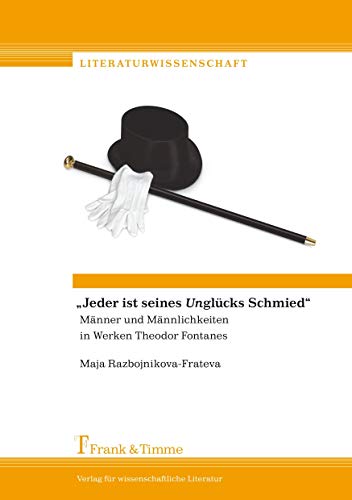 Stock image for Jeder ist seines Unglcks Schmied": Mnner und Mnnlichkeiten im Werk Theodor Fontanes for sale by Revaluation Books