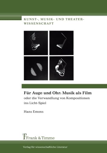 FÃ¼r Auge und Ohr: Musik als Film: oder die Verwandlung von Kompositionen ins Licht-Spiel (German Edition) (9783865964168) by Emons, Hans