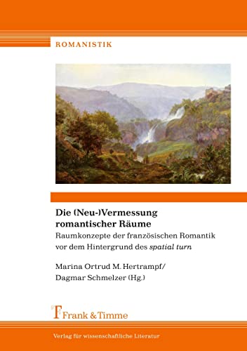 Stock image for Die (Neu-)Vermessung romantischer Rume : Raumkonzepte der franzsischen Romantik vor dem Hintergrund des spatial turn for sale by Buchpark