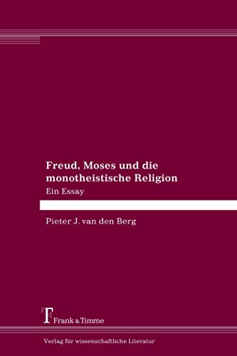 Freud, Moses und die monotheistische Religion - Pieter van den Berg