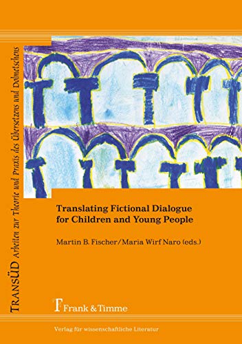 Translating fictional dialogue for children and young people. TransÜD 48. - Fischer, Martin B. and Maria Wirf Naro (Eds.)