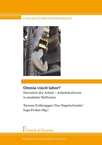 Imagen de archivo de Omnia Vincit Labor?: Narrative Der Arbeit - Arbeitskulturen In Medialer Reflexion a la venta por Revaluation Books