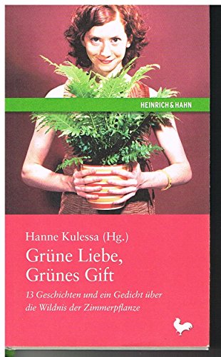 Stock image for Grne Liebe, Grnes Gift. 13 Geschichten und ein Gedicht ber die Wildnis der Zimmerpflanze for sale by Kultgut