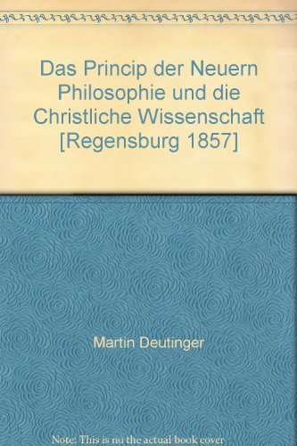 Imagen de archivo de Das Princip der Neuern Philosophie und die Christliche Wissenschaft [Regensburg 1857] a la venta por Zubal-Books, Since 1961