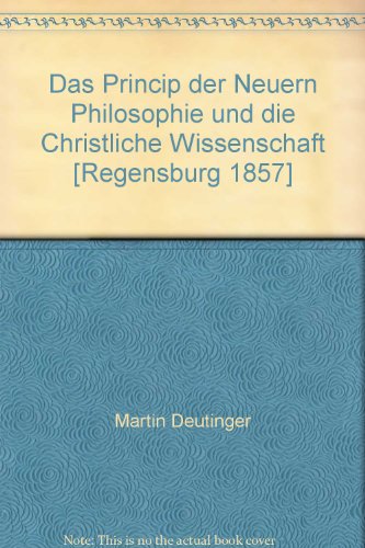 Stock image for Das Princip der Neuern Philosophie und die Christliche Wissenschaft [Regensburg 1857] for sale by Zubal-Books, Since 1961