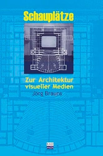 Schauplätze : Zur Architektur visueller Medien - Jörg Brauns