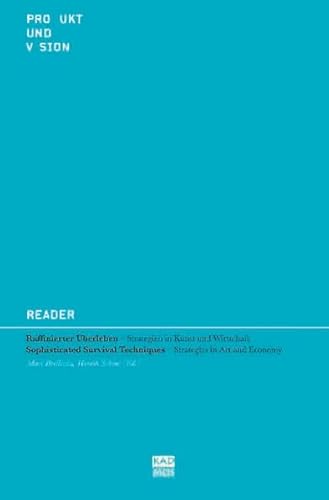 Reader Raffinierter Überleben - Strategien in Kunst und Wirtschaft. Sophisticated Survival Techniques - Strategies in Art and Economy.Erste Auflage. - Brellochs, Mari - Henrik Schrat [Herausgeber]