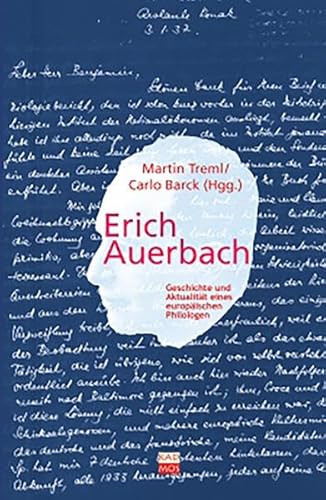 Erich Auerbach - Geschichte und Aktualität eines europäischen Philologen. - [Auerbach, Erich] / Martin Treml / Karlheinz Barck (Hrsg.)