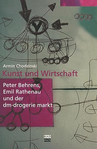 Kunst und Wirtschaft: Peter Behrens, Emil Rathenau und der dm-Drogerie-Markt. (= Kaleidogramme; Bd. 20). - Chodzinski, Armin