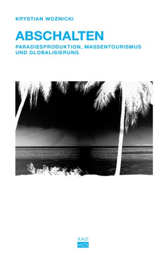 Stock image for Abschalten. Paradiesproduktion, Massentourismus und Globalisierung for sale by medimops