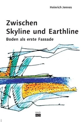 Zwischen Skyline und Earthline. Boden als erste Fassade. Kaleidogramme, Band 41. - Jennes, Heinrich F.