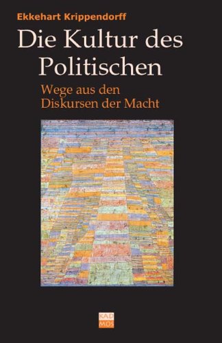 Die Kultur des Politischen: Wege aus den Diskursen der Macht (9783865990921) by Krippendorff, Ekkehart