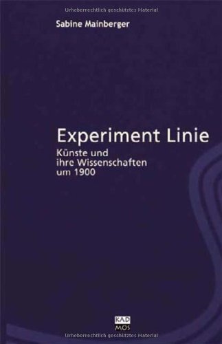 Experiment Linie. Künste und ihre Wissenschaften um 1900 - Sabine Mainberger