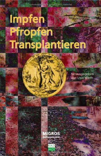 Stock image for Impfen, pfropfen, transplantieren. [Migros-Kulturprozent]. Hrsg. von Uwe Wirth. Mit Beitr. von Emmanuel Alloa . / Band . der Reihe Wege der Kulturforschung ; Bd. 2 for sale by Fundus-Online GbR Borkert Schwarz Zerfa