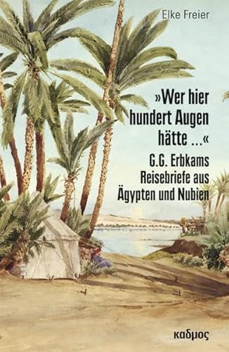 9783865991713: Wer hier hundert Augen htte .... G.G. Erbkams Reisebriefe aus gypten und Nubien